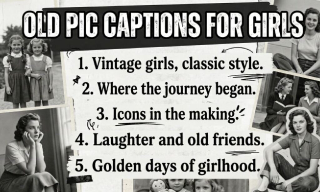 Old Pic Captions for Girls
